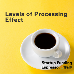 Startup Funding Espresso – Levels of Processing Effect