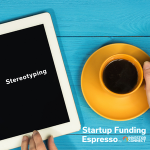 Startup Funding Espresso — Stereotyping