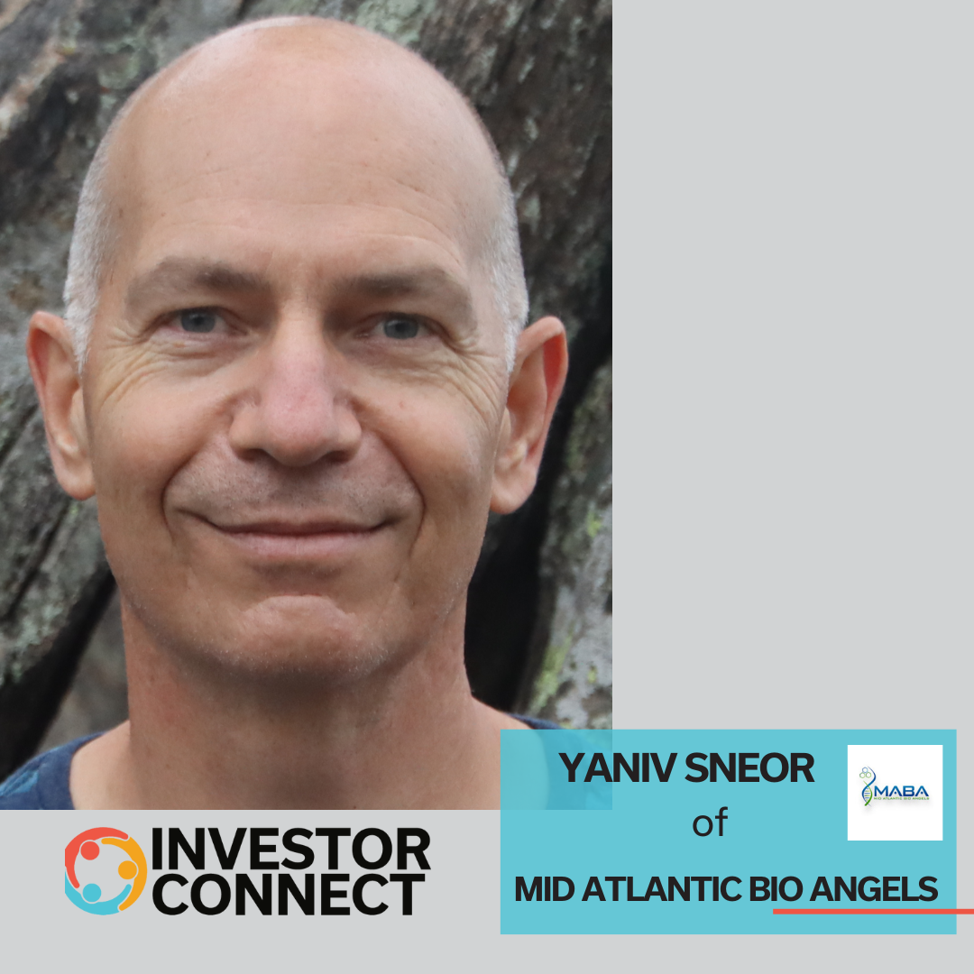 Investor Connect – 761 – Yaniv Sneor of Mid Atlantic Bio Angels
