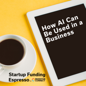 Startup Funding Espresso – How AI Can Be Used in a Business