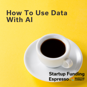 Startup Funding Espresso – How To Use Data With AI