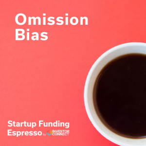 Startup Funding Espresso — Omission Bias