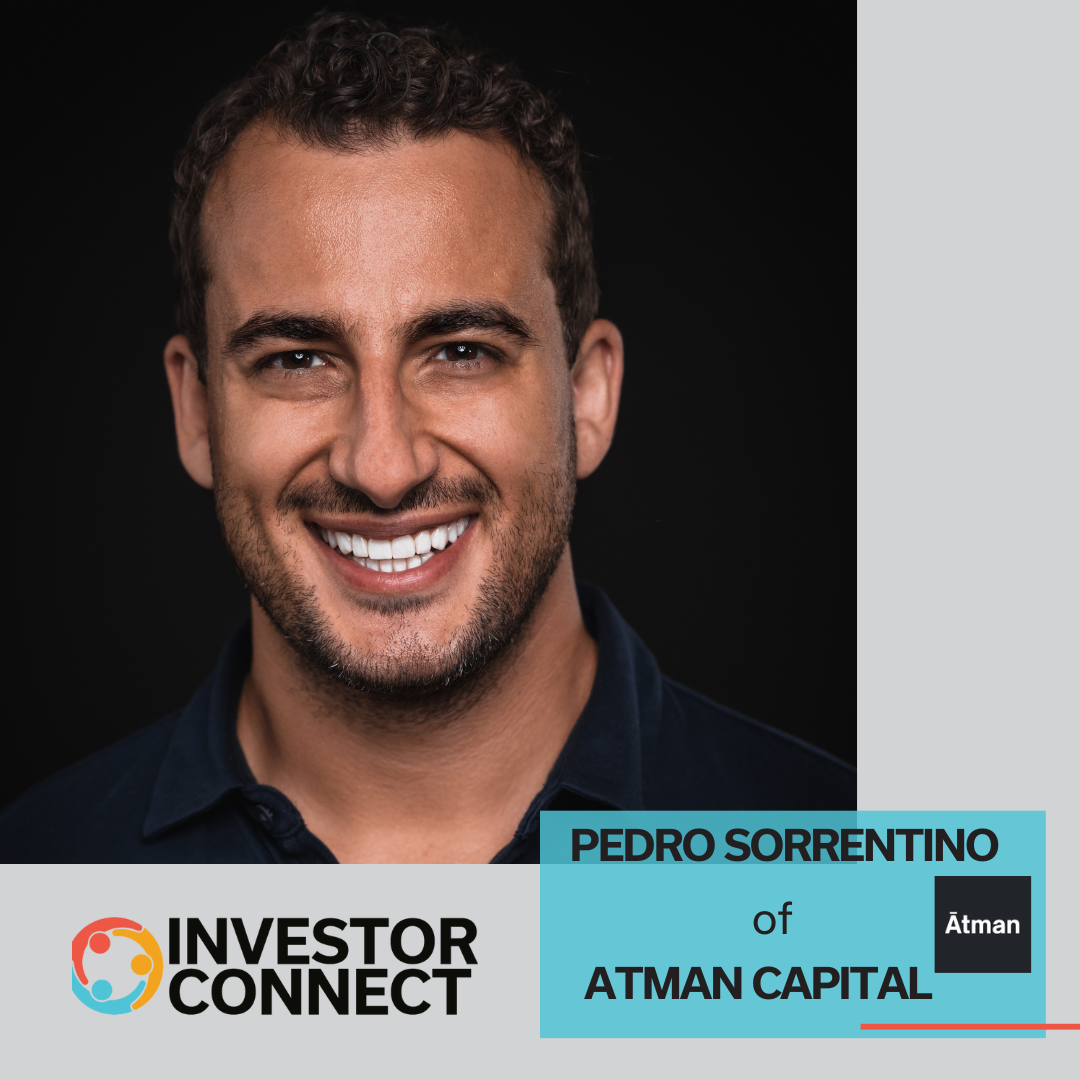 Investor Connect – 765 – Pedro Sorrentino of Atman Capital