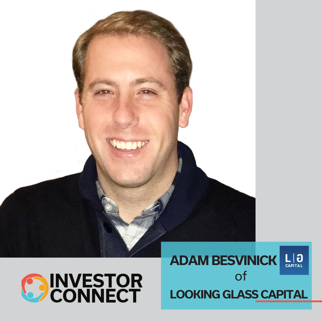 Investor Connect: Adam Besvinick of Looking Glass Capital