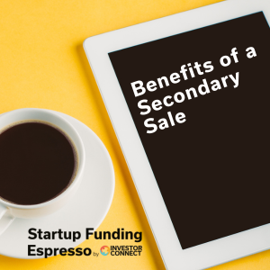 Startup Funding Espresso – Benefits of a Secondary Sale