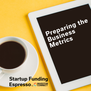 Startup Funding Espresso – Preparing the Business Metrics