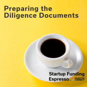 Startup Funding Espresso – Preparing the Diligence Documents