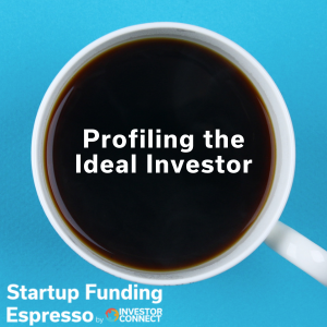 Startup Funding Espresso – Profiling the Ideal Investor