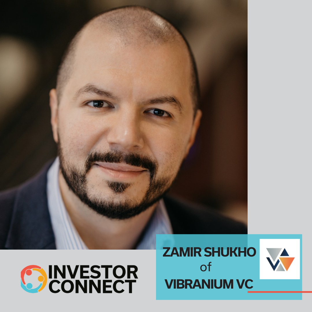 Investor Connect – 774 – Zamir Shukho of Vibranium VC