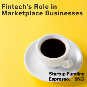 Startup Funding Espresso – Fintech’s Role in Marketplace Businesses