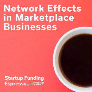 Startup Funding Espresso – Network Effects in Marketplace Businesses