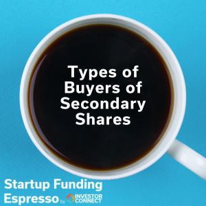 Startup Funding Espresso – Types of Buyers of Secondary Shares
