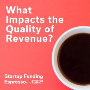 Startup Funding Espresso – What Impacts the Quality of Revenue?