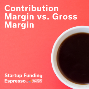 Startup Funding Espresso – Contribution Margin vs. Gross Margin