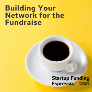 Startup Funding Espresso – Building Your Network for the Fundraise