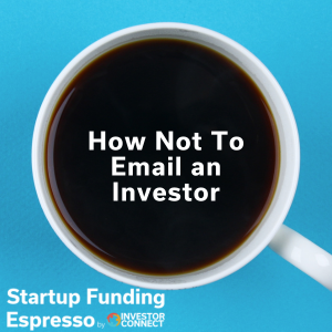 Startup Funding Espresso — How Not To Email an Investor