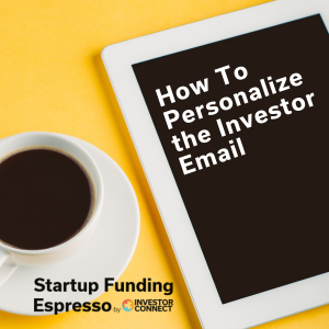 Startup Funding Espresso – How To Personalize the Investor Email