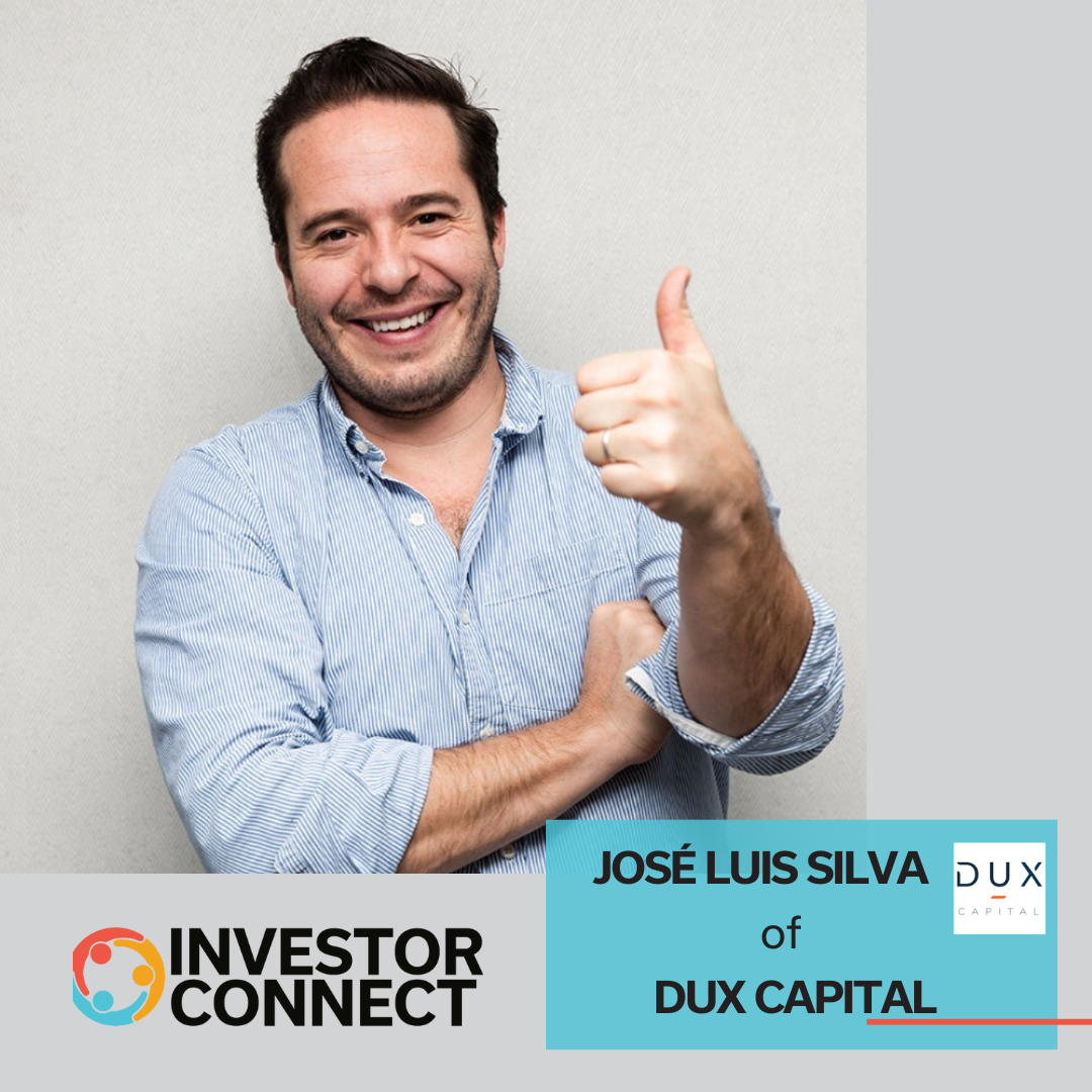 Investor Connect – 783 – Jose Luis Silva of Dux Capital