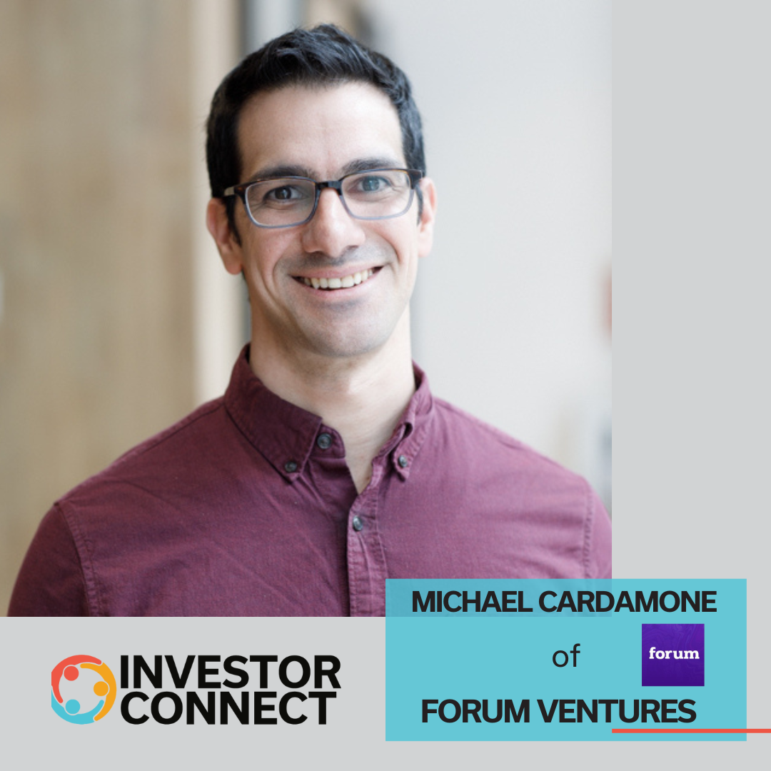 Investor Connect – 784 – Michael Cardamone of Forum Ventures