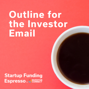 Startup Funding Espresso – Outline for the Investor Email