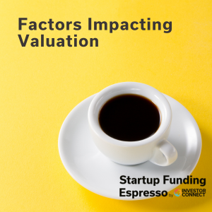 Startup Funding Espresso — Factors Impacting Valuation