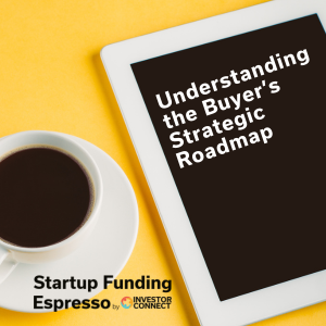 Startup Funding Espresso – Understanding the Buyer’s Strategic Roadmap