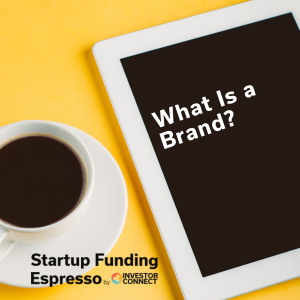 Startup Funding Espresso – What Is a Brand?