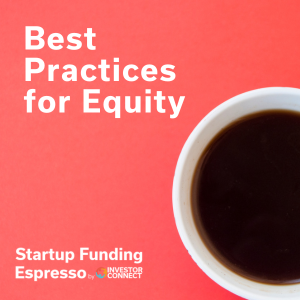Startup Funding Espresso – Best Practices for Equity