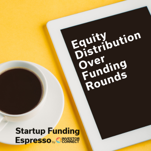 Startup Funding Espresso – Equity Distribution Over Funding Rounds