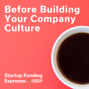 Startup Funding Espresso – Before Building Your Company Culture