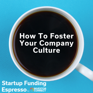 Startup Funding Espresso – How To Foster Your Company Culture