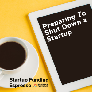 Preparing To Shut Down a Startup