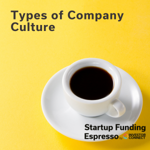 Startup Funding Espresso – Types of Company Culture