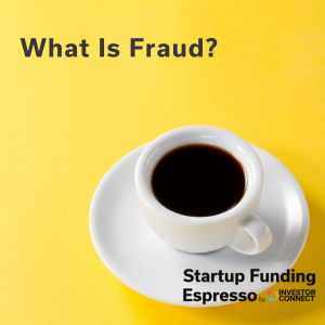 Startup Funding Espresso – What Is Fraud?
