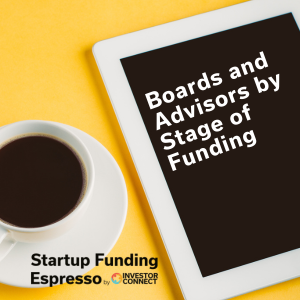 Startup Funding Espresso – Boards and Advisors by Stage of Funding