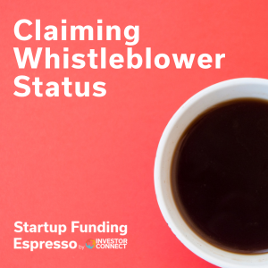 Startup Funding Espresso – Claiming Whistleblower Status