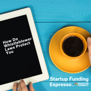 Startup Funding Espresso – How Do Whistleblower Laws Protect You