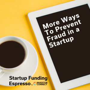 Startup Funding Espresso – More Ways To Prevent Fraud in a Startup