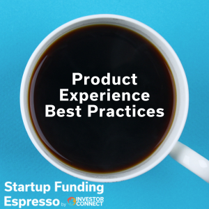 Startup Funding Espresso – Product Experience Best Practices