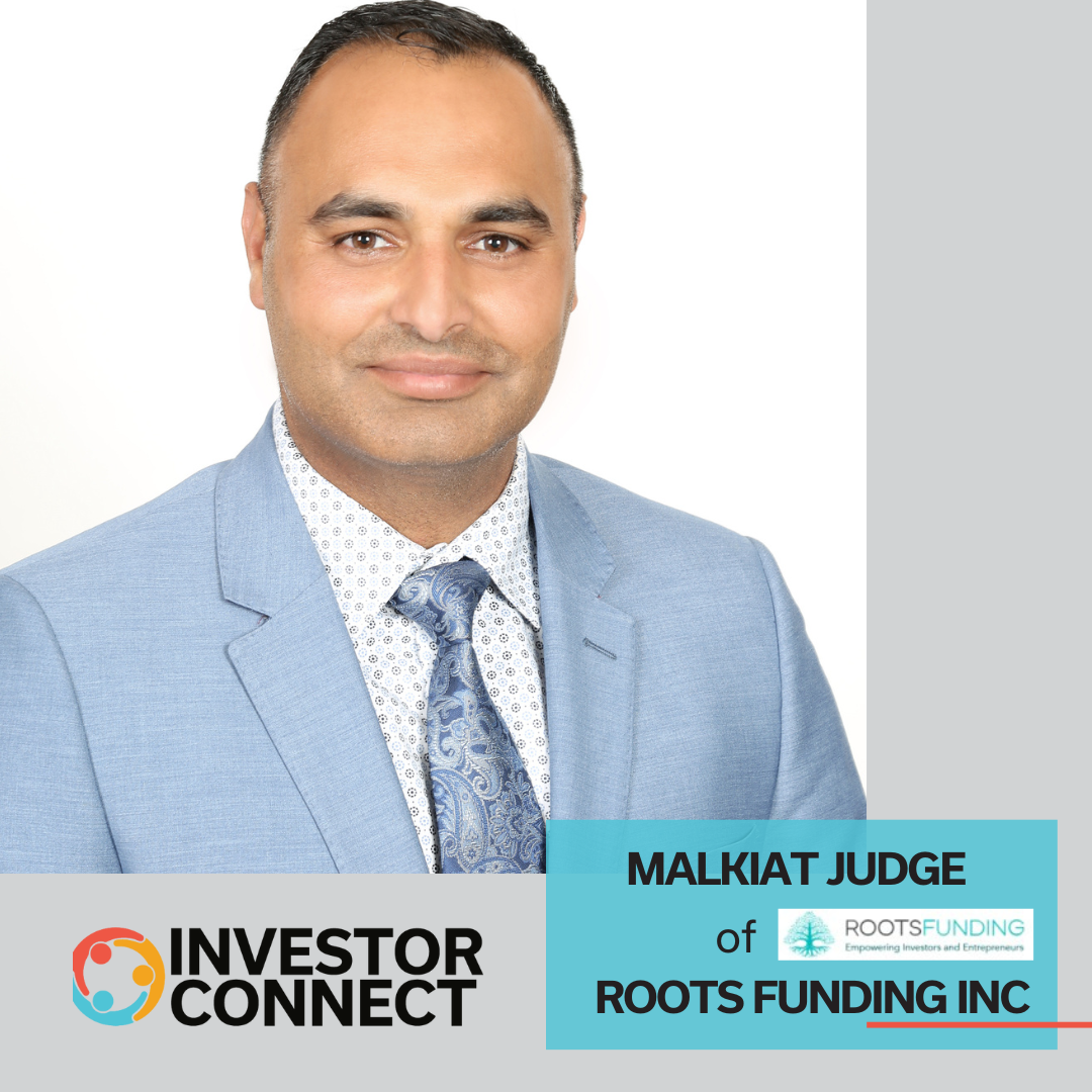 Investor Connect – 793 – Malkiat Judge of Roots Funding Inc.