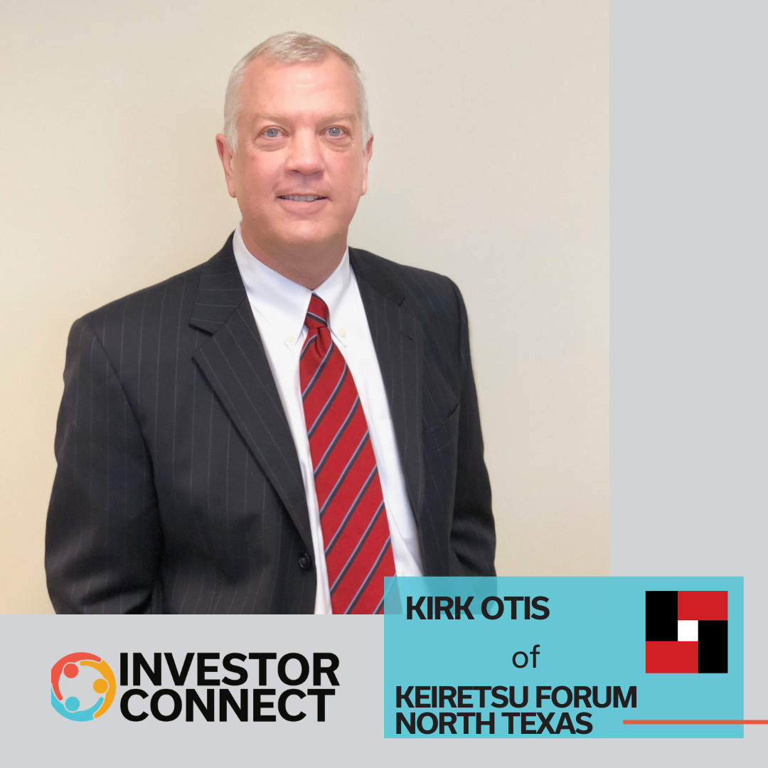 Investor Connect – 796 – Kirk Otis of Keiretsu Forum – North Texas