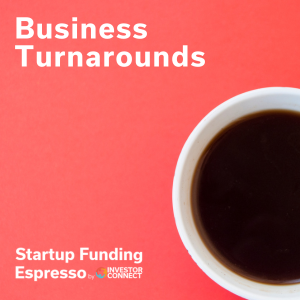 Startup Funding Espresso – Business Turnarounds