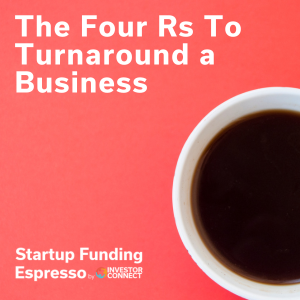 Startup Funding Espresso – The Four Rs To Turnaround a Business