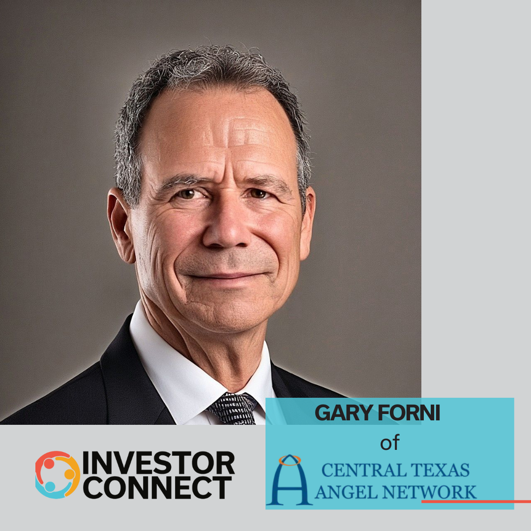 Investor Connect – 798 – Gary Forni of Central Texas Angel Network (CTAN)