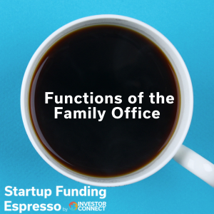 Startup Funding Espresso – Functions of the Family Office