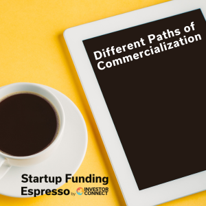 Startup Funding Espresso – Different Paths of Commercialization