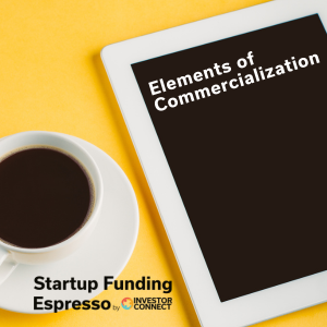 Startup Funding Espresso – Elements of Commercialization