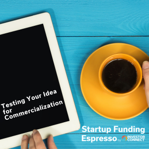 Startup Funding Espresso – Testing Your Idea for Commercialization