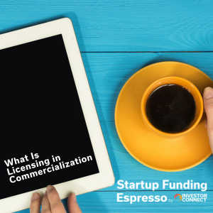 Startup Funding Espresso – What Is Licensing in Commercialization
