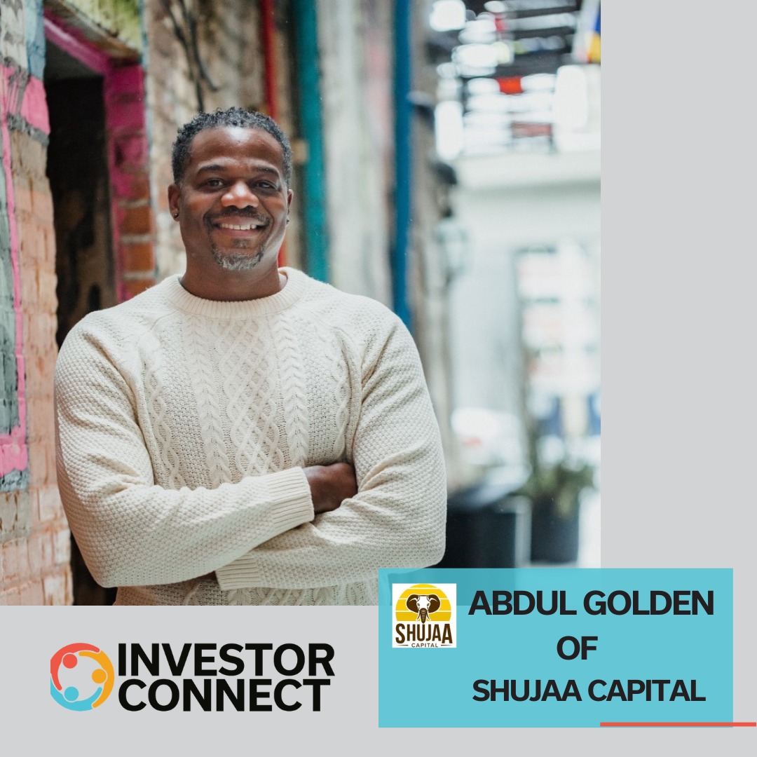 Investor Connect 838: Empowering Africa’s Entrepreneurs with Abdul Golden of Shujaa Capital
